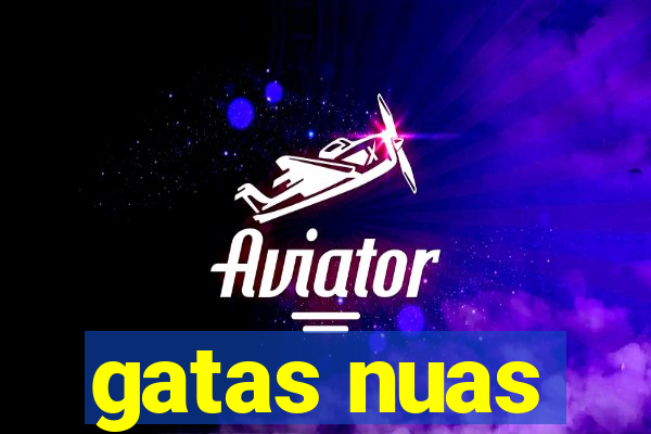 gatas nuas